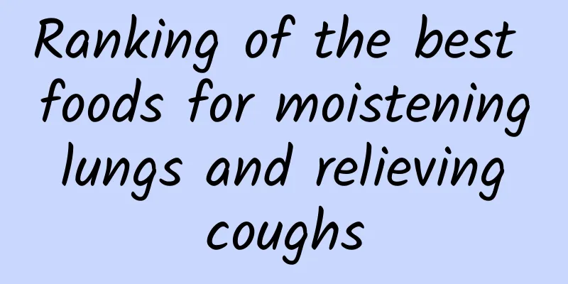 Ranking of the best foods for moistening lungs and relieving coughs