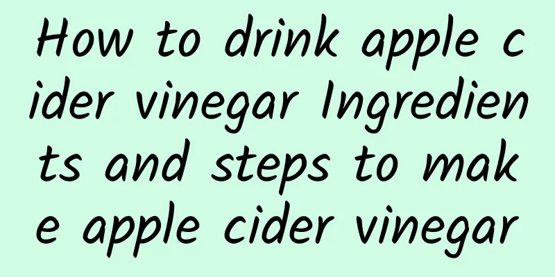 How to drink apple cider vinegar Ingredients and steps to make apple cider vinegar