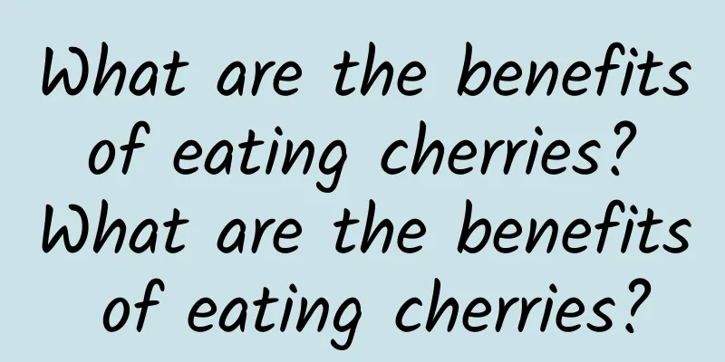 What are the benefits of eating cherries? What are the benefits of eating cherries?