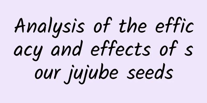 Analysis of the efficacy and effects of sour jujube seeds