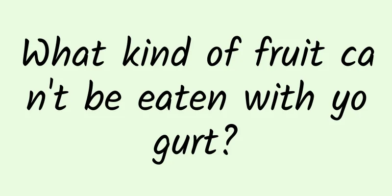 What kind of fruit can't be eaten with yogurt?