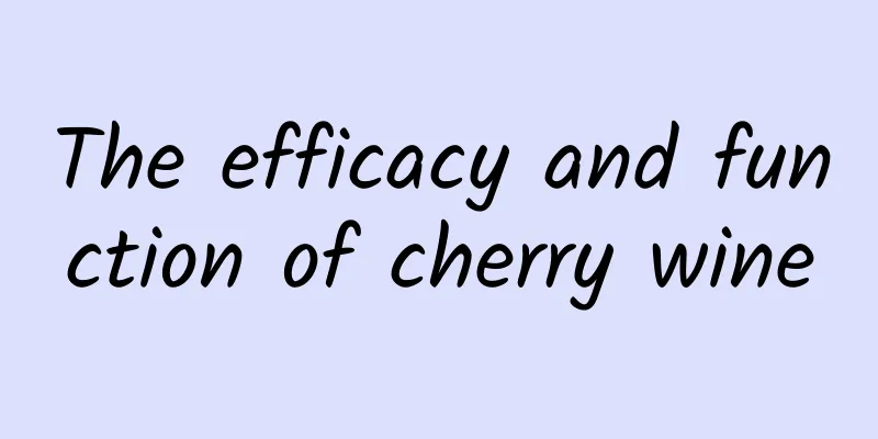 The efficacy and function of cherry wine