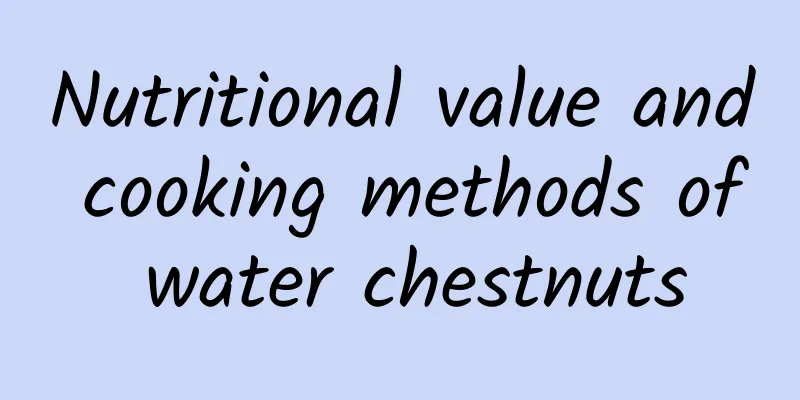 Nutritional value and cooking methods of water chestnuts