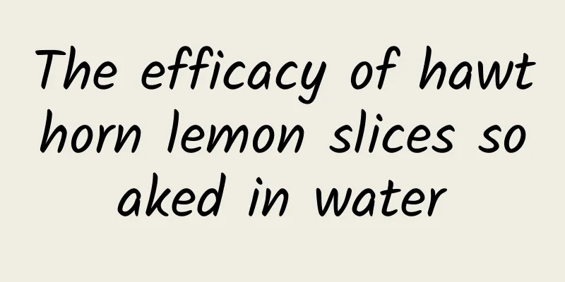 The efficacy of hawthorn lemon slices soaked in water