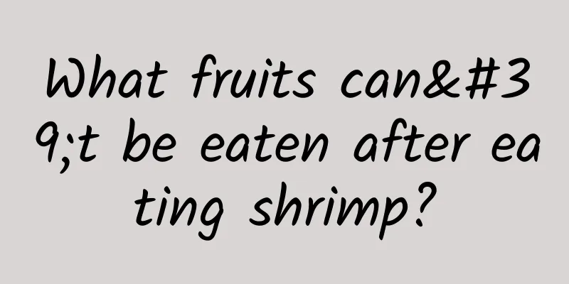 What fruits can't be eaten after eating shrimp?