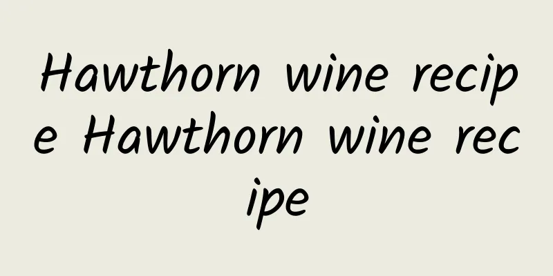 Hawthorn wine recipe Hawthorn wine recipe