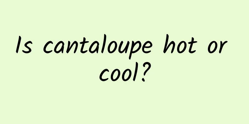 Is cantaloupe hot or cool?