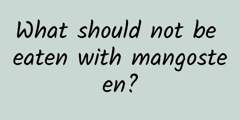 What should not be eaten with mangosteen?