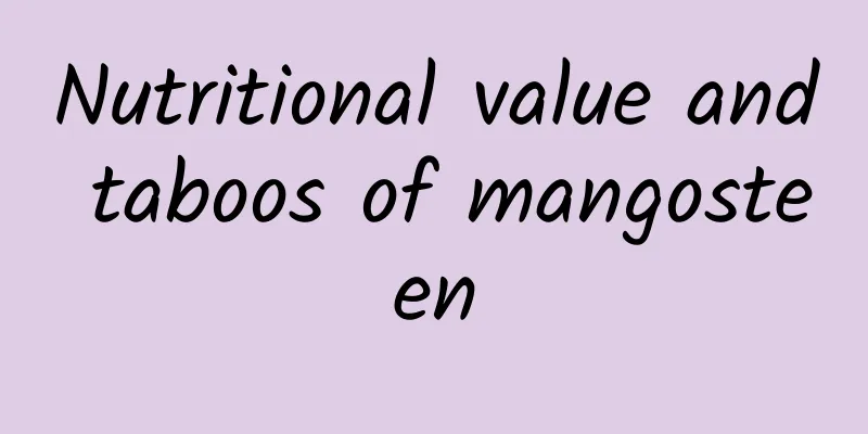 Nutritional value and taboos of mangosteen