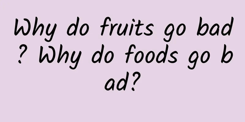 Why do fruits go bad? Why do foods go bad?