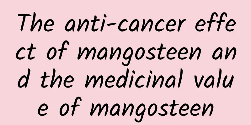 The anti-cancer effect of mangosteen and the medicinal value of mangosteen