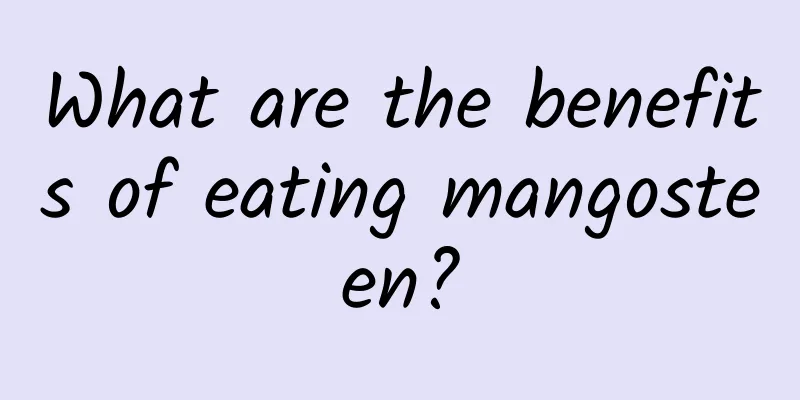 What are the benefits of eating mangosteen?