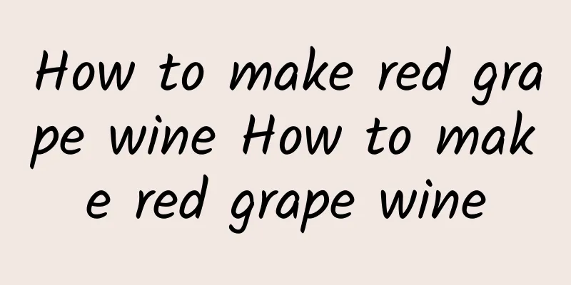 How to make red grape wine How to make red grape wine