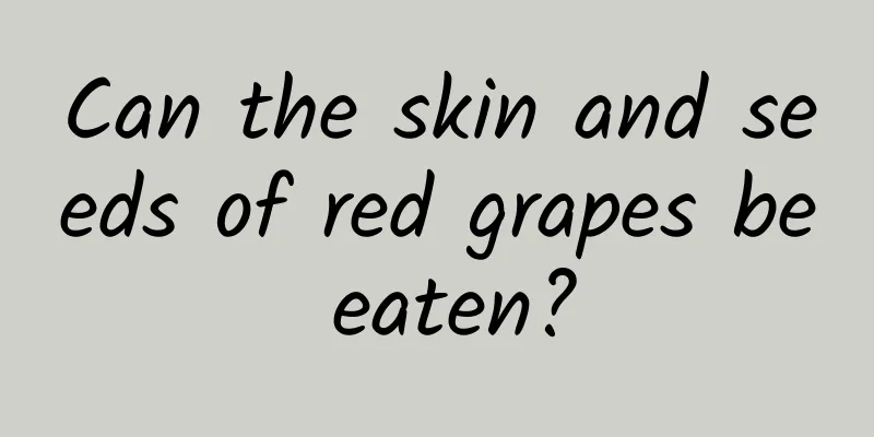 Can the skin and seeds of red grapes be eaten?