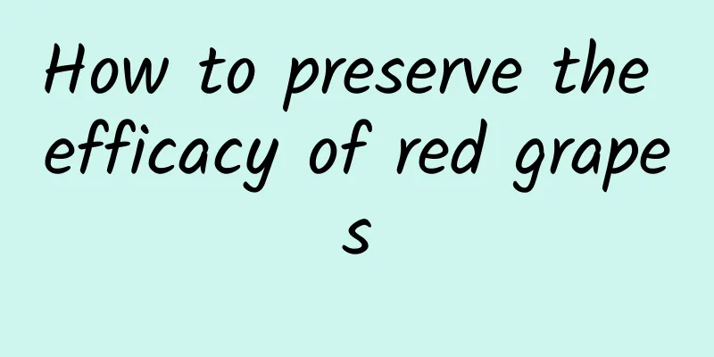 How to preserve the efficacy of red grapes