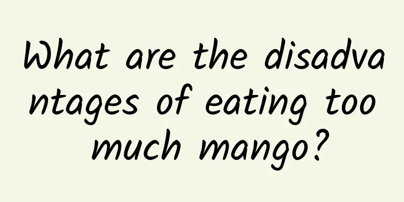 What are the disadvantages of eating too much mango?