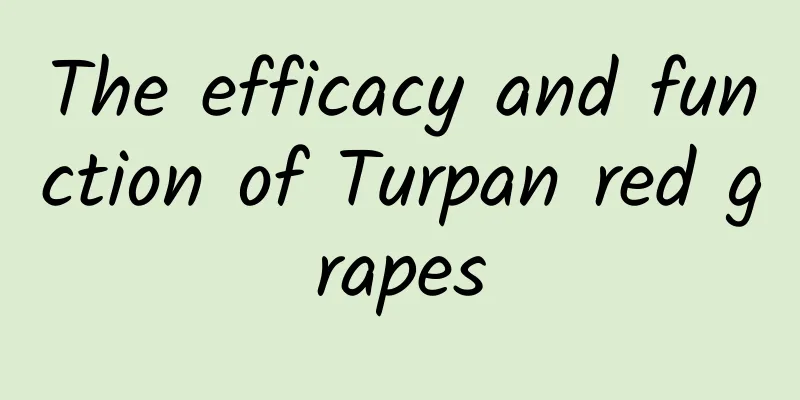 The efficacy and function of Turpan red grapes