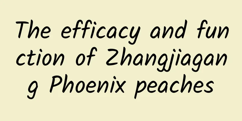 The efficacy and function of Zhangjiagang Phoenix peaches