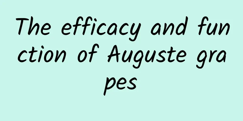 The efficacy and function of Auguste grapes