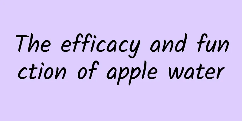 The efficacy and function of apple water