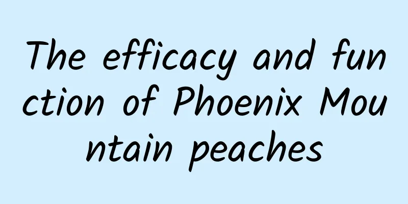 The efficacy and function of Phoenix Mountain peaches