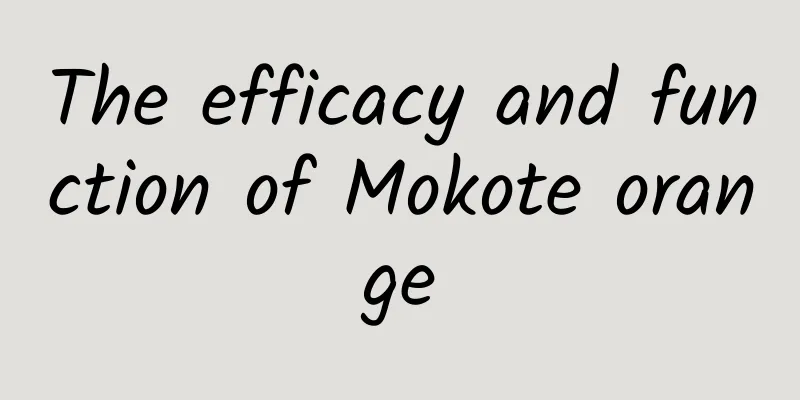 The efficacy and function of Mokote orange