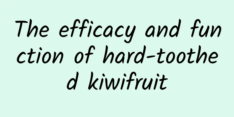 The efficacy and function of hard-toothed kiwifruit