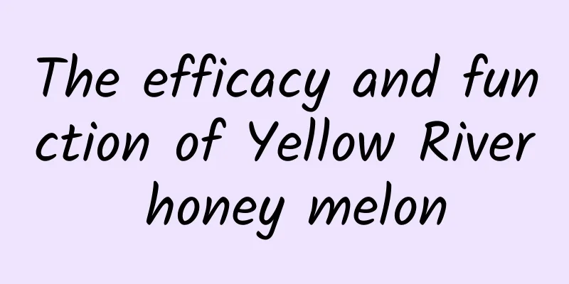 The efficacy and function of Yellow River honey melon