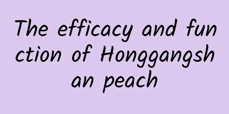 The efficacy and function of Honggangshan peach