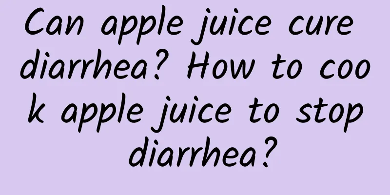 Can apple juice cure diarrhea? How to cook apple juice to stop diarrhea?