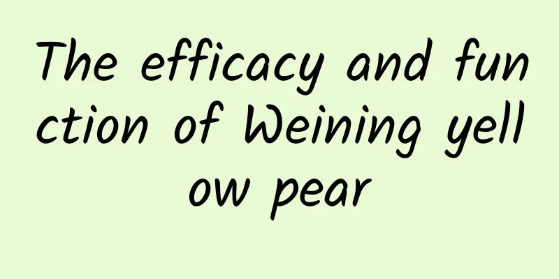 The efficacy and function of Weining yellow pear