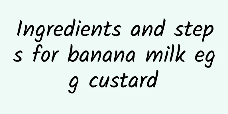 Ingredients and steps for banana milk egg custard