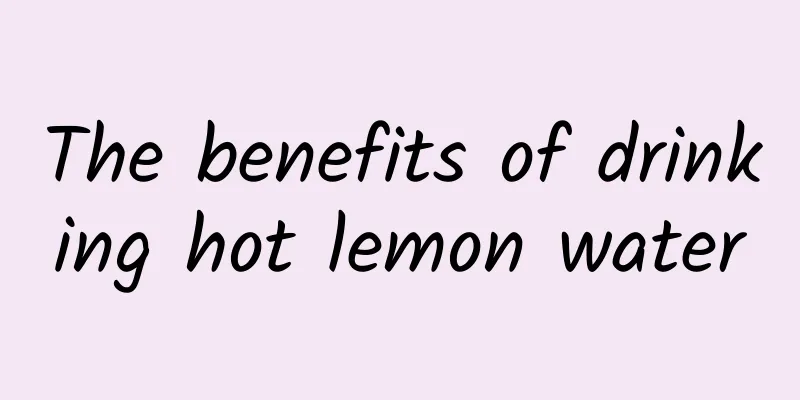 The benefits of drinking hot lemon water