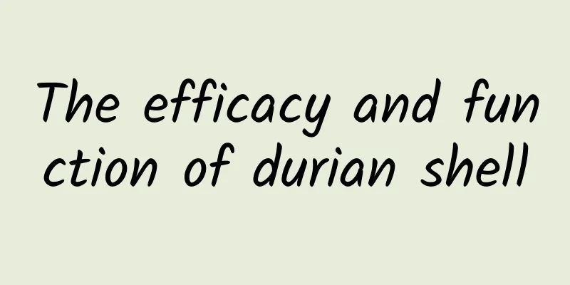 The efficacy and function of durian shell