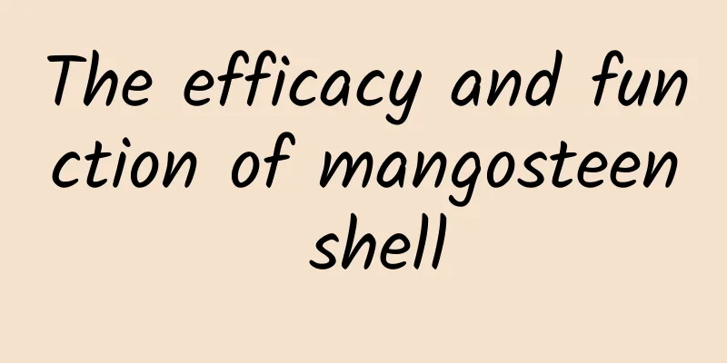 The efficacy and function of mangosteen shell