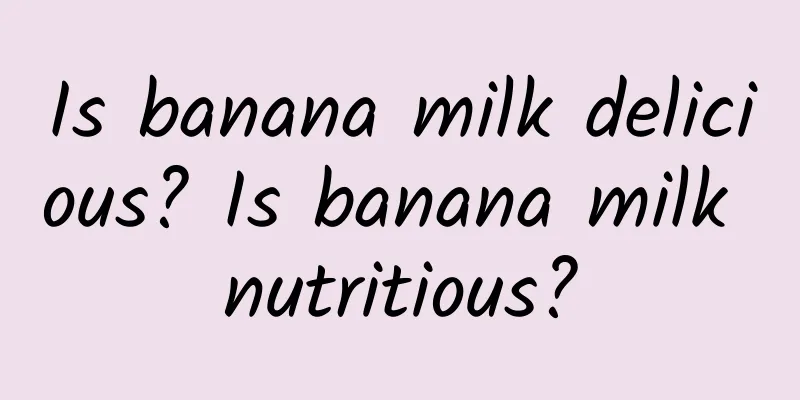 Is banana milk delicious? Is banana milk nutritious?