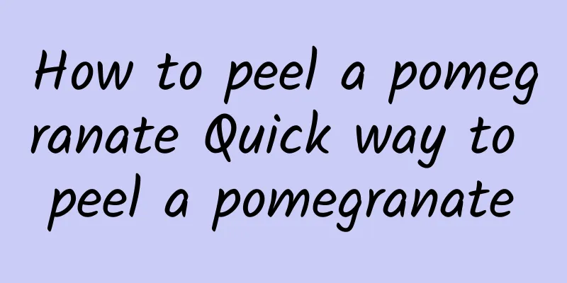 How to peel a pomegranate Quick way to peel a pomegranate