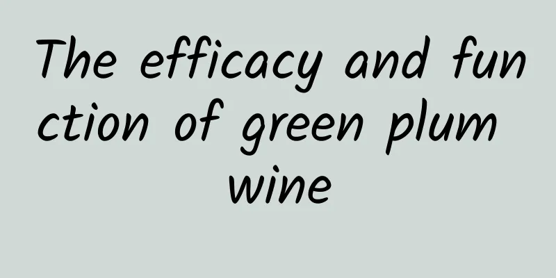 The efficacy and function of green plum wine