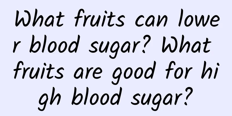 What fruits can lower blood sugar? What fruits are good for high blood sugar?