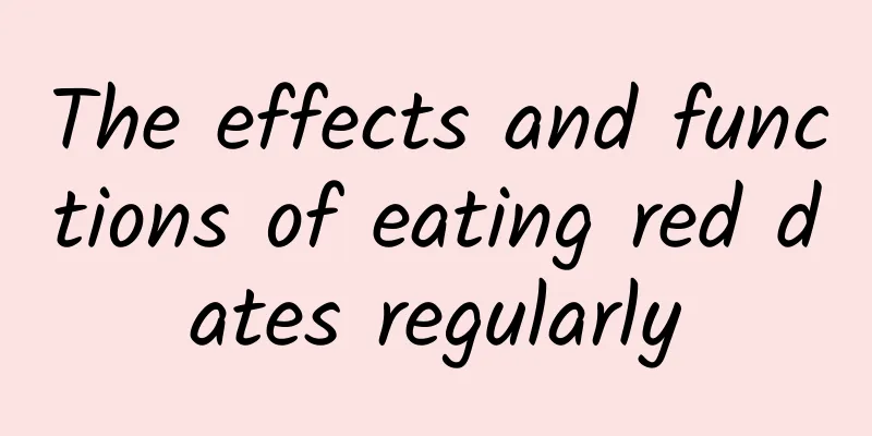 The effects and functions of eating red dates regularly