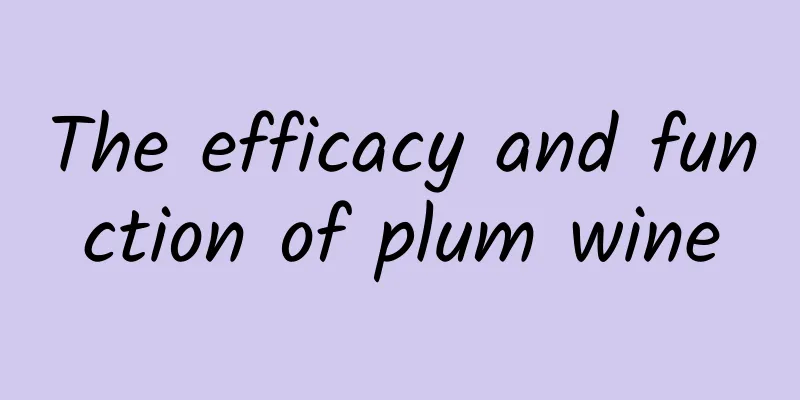 The efficacy and function of plum wine