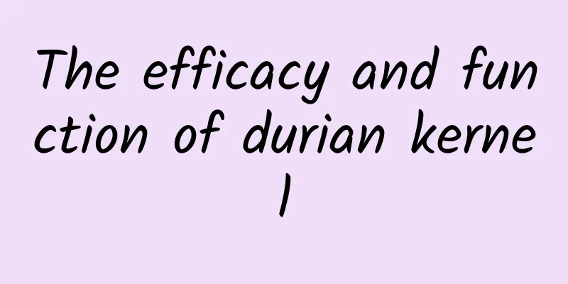 The efficacy and function of durian kernel