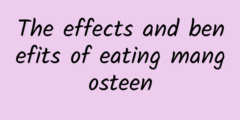 The effects and benefits of eating mangosteen