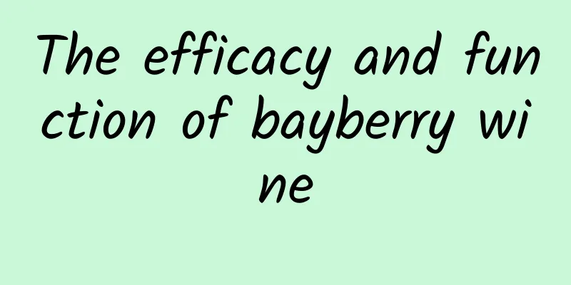 The efficacy and function of bayberry wine