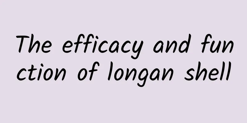 The efficacy and function of longan shell