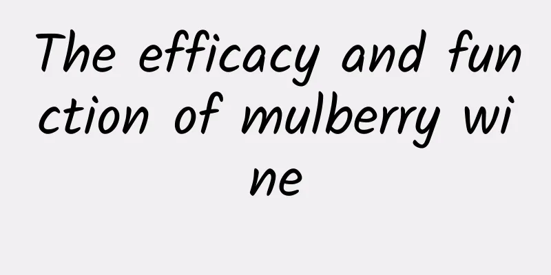 The efficacy and function of mulberry wine