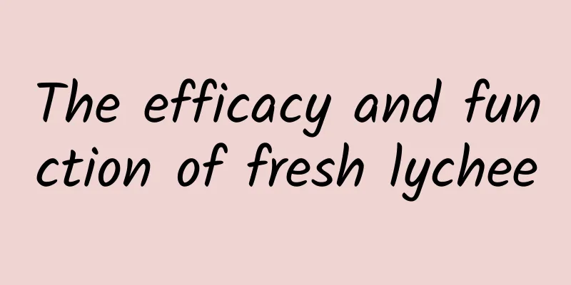 The efficacy and function of fresh lychee