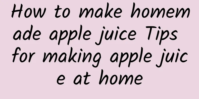 How to make homemade apple juice Tips for making apple juice at home