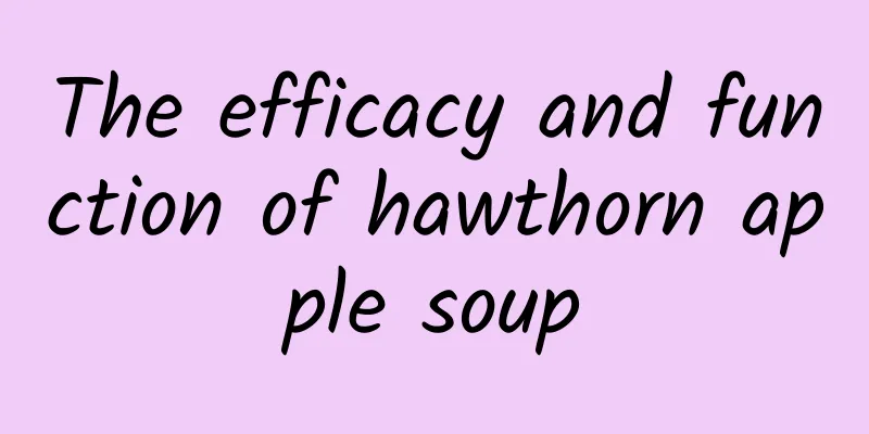 The efficacy and function of hawthorn apple soup