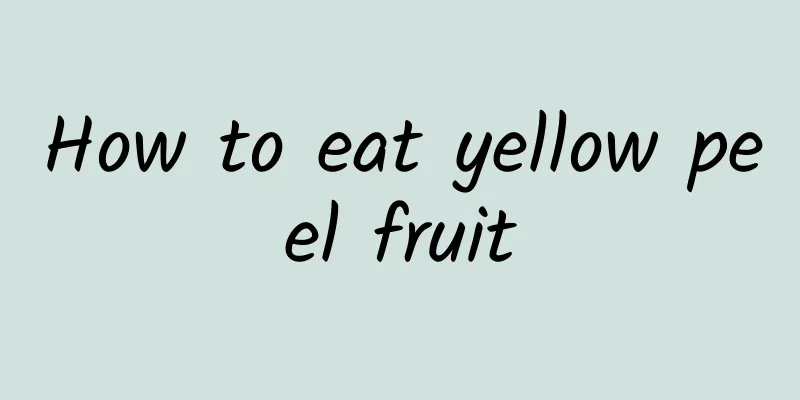 How to eat yellow peel fruit